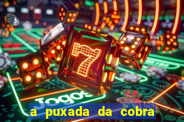 a puxada da cobra no jogo do bicho